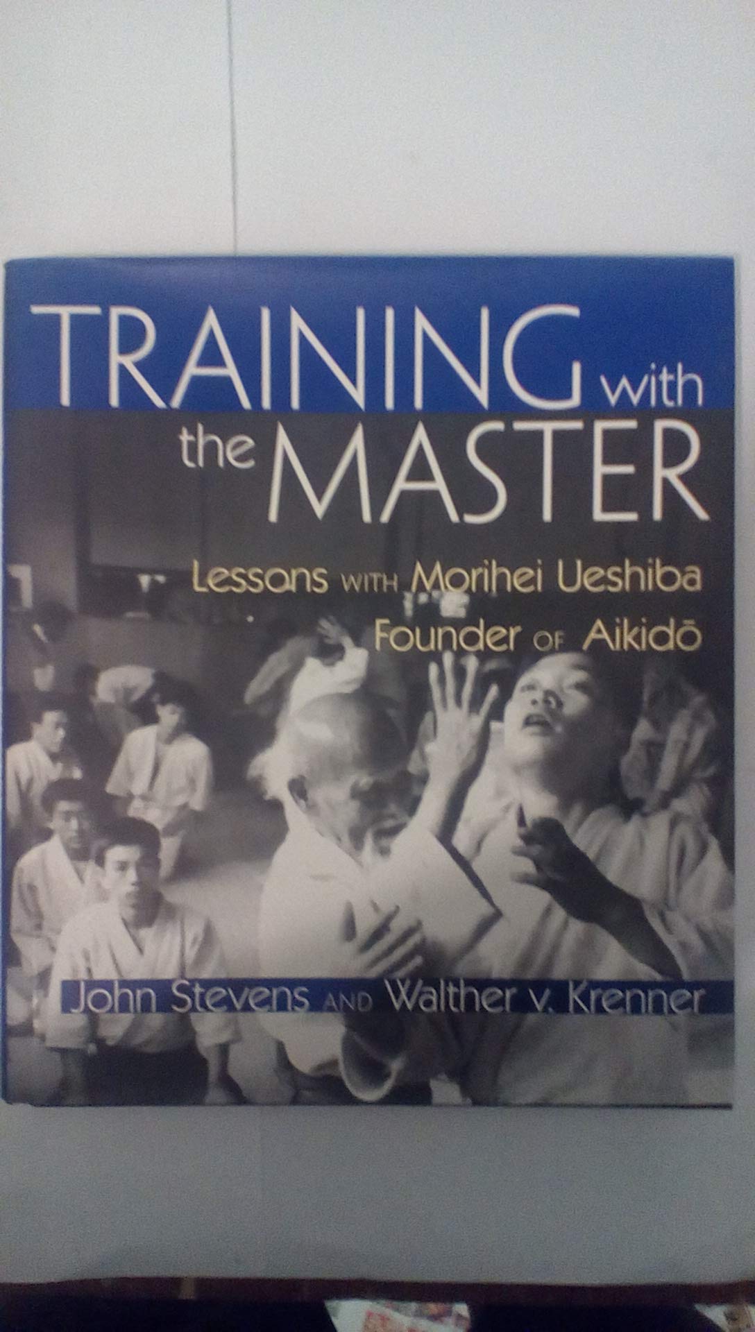 Training With the Master: Lessons With Morihei Ueshiba, Founder of Aikido Memories