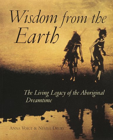 Wisdom from the Earth: The Living Legacy of the Aboriginal Dreamtime General education
