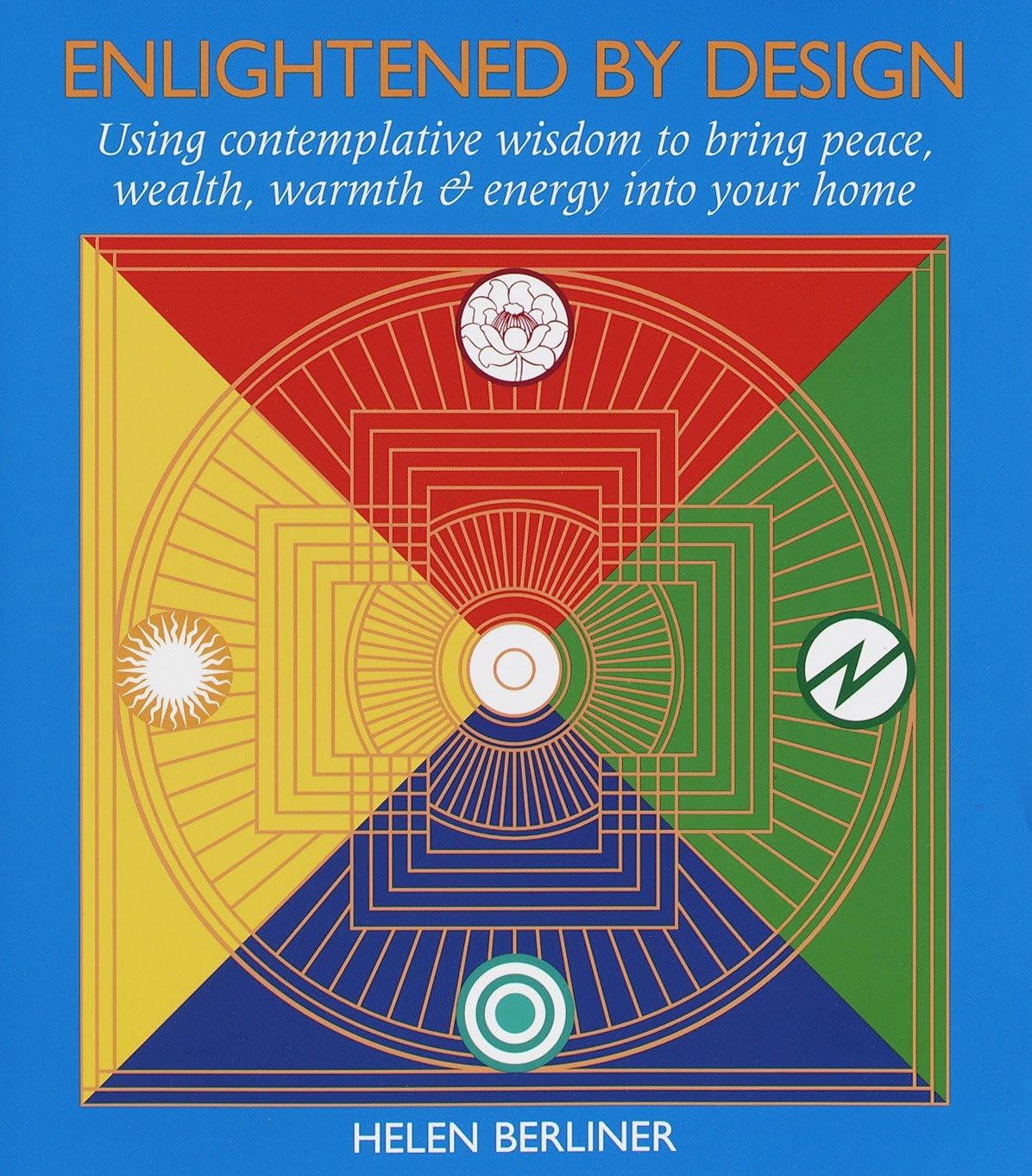 Enlightened by Design: Using Contemplative Wisdom to Bring Peace, Wealth, Warmth and Energy into Your H ome Architecture