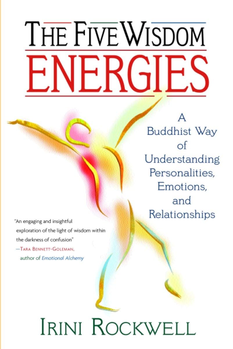 The Five Wisdom Energies: A Buddhist Way of Understanding Personality, Emotions, and Relationships Social Sciences