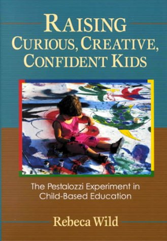 Raising Curious, Creative, Confident Kids: The Pestalozzi Experiment in Child-Based Education Education & Training