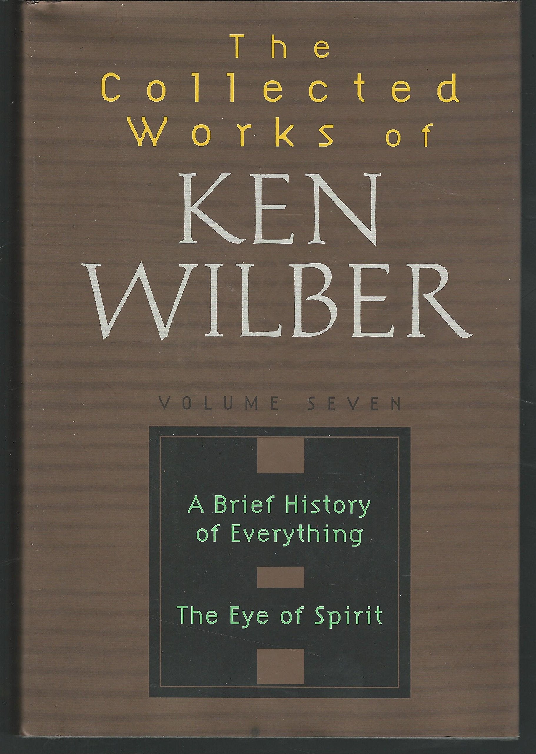 Collected Works of Ken Wilber: A Brief History of Everything : The Eye of Spirit (The Collected Works of Ken Wilber) Philosophy