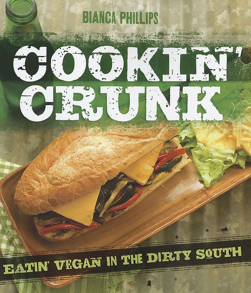 Cookin' Crunk: Eating Vegan in the Dirty South: Eatin' Vegan in the Dirty South Leisure, Home & Garden