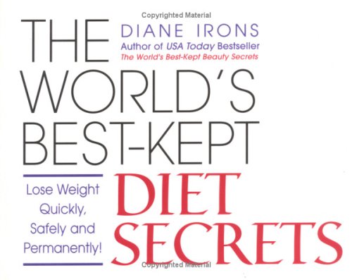 The World's Best-Kept Diet Secrets: Lose Weight Quickly, Safely and Permanently Health, Nutrition & Fitness