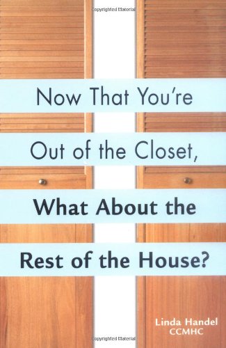 Now That You're Out of the Closet: What About the Rest of the House? book