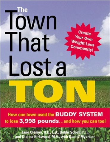 The Town That Lost a Ton: How One Town Used the Buddy System to Lose 3,998 Pounds...and How You Can Too! Health, Nutrition & Fitness