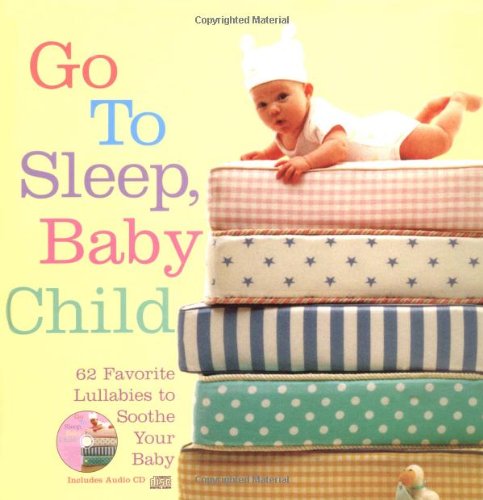 Go to Sleep, Baby Child: 62 Favorite Lullabies to Soothe Your Baby Parents & Children