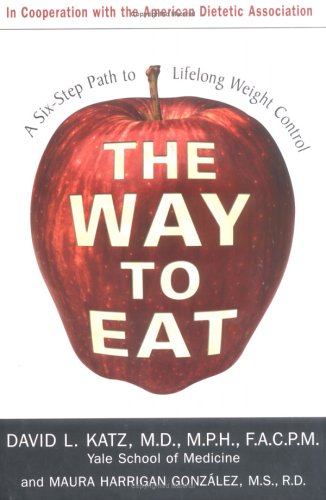 The Way to Eat: A Six-Step Path to Lifelong Weight Control Health, Nutrition & Fitness