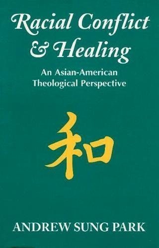 Racial Conflict and Healing: An Asian-American Theological Perspective Books