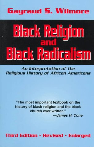 Black Religion and Black Radicalism: An Interpretation of the Religious History of African Americans Religion & Esotericism
