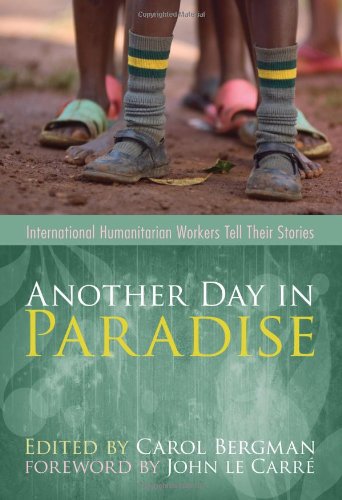 Another Day in Paradise: International Humanitarian Workers Tell Their Stories book