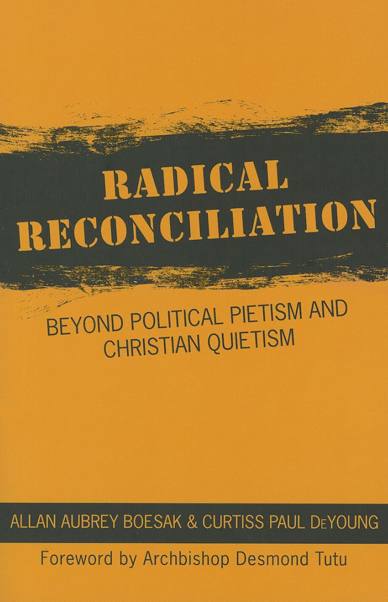 Radical Reconciliation: Beyond Political Pietism and Christian Quietism Social Sciences