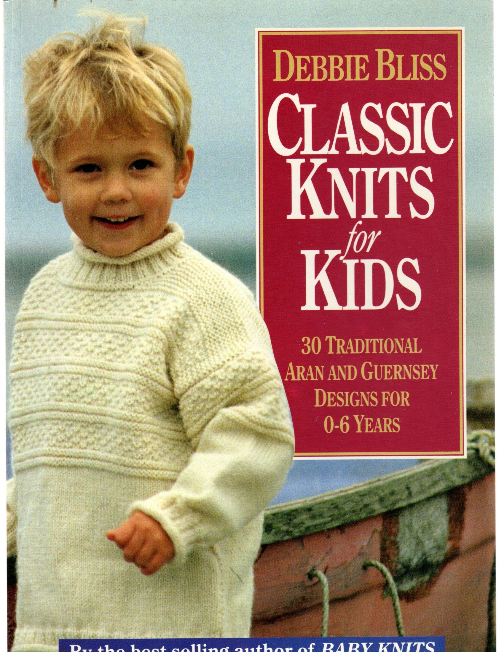 Classic Knits for Kids: 30 Traditional Aran and Guernsey Designs for 0-6 Years Hobbies & Crafts