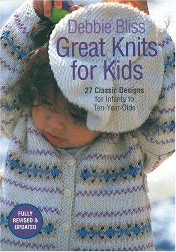 Great Knits For Kids: Revised Edition: 27 Classic Designs for Infants to Ten-Year-Olds Hobbies & Crafts