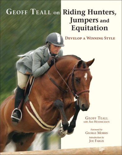 Geoff Teall on Riding Hunters, Jumpers And Equitation: Develop a Winning Style Pets