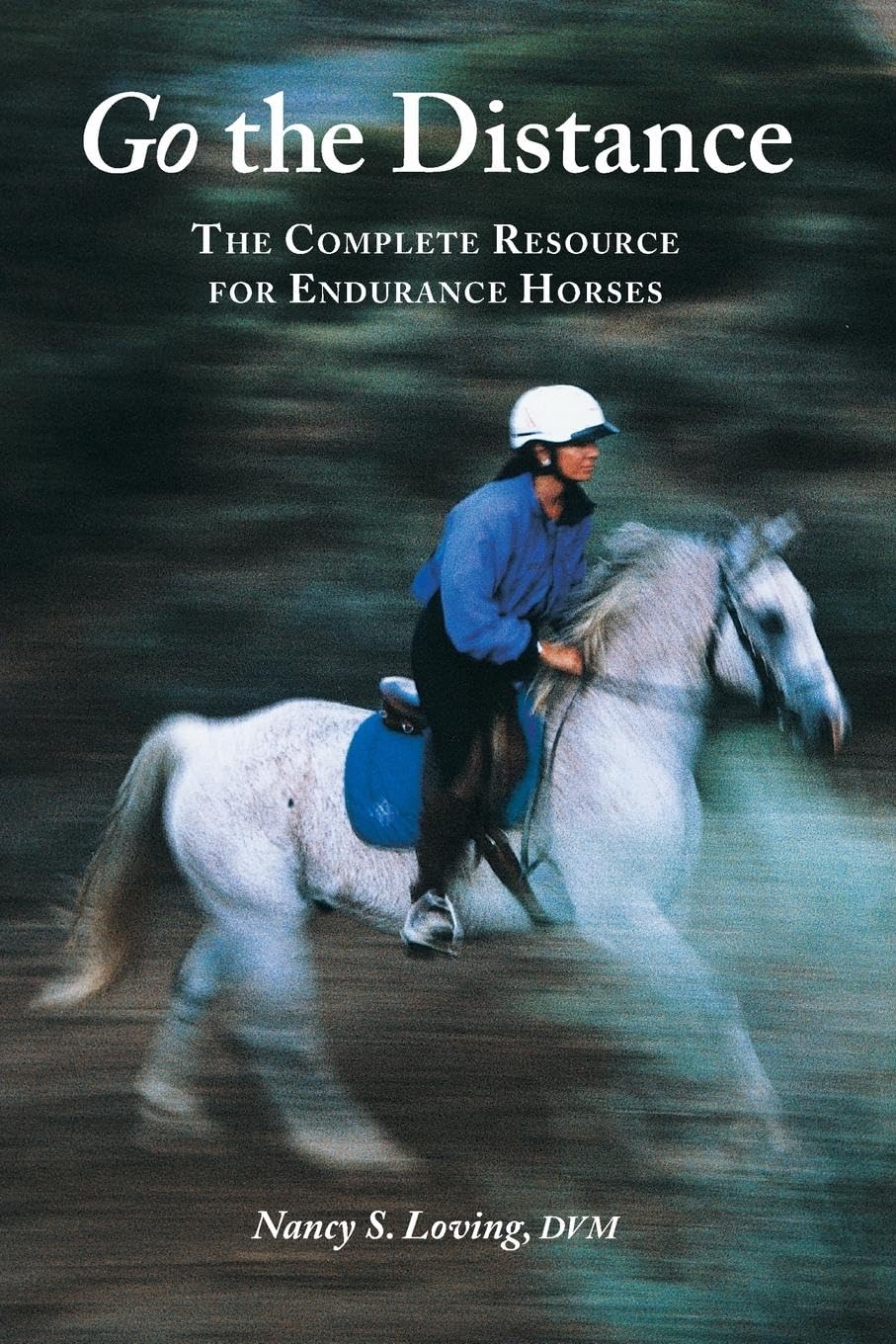 Go the Distance: The Complete Resource for Endurance Horses Pets