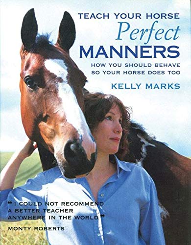 Teach Your Horse Perfect Manners: How You Should Behave So Your Horse Does Too Pets