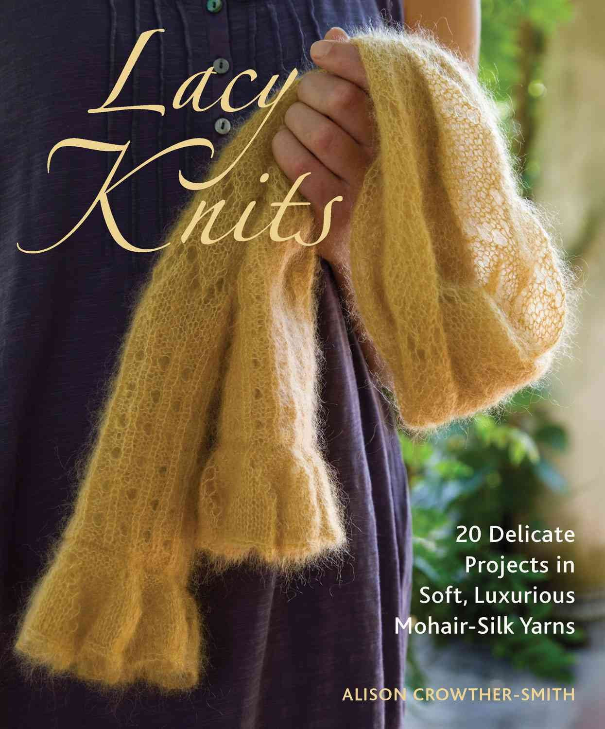 Lacy Knits: 20 Delicate Projects in Soft, Luxurious Mohair-Silk Yarns book