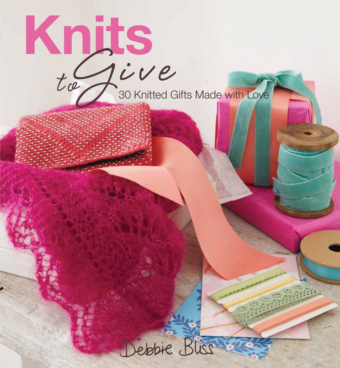 Knits to Give: 30 Knitted Gifts Made with Love book