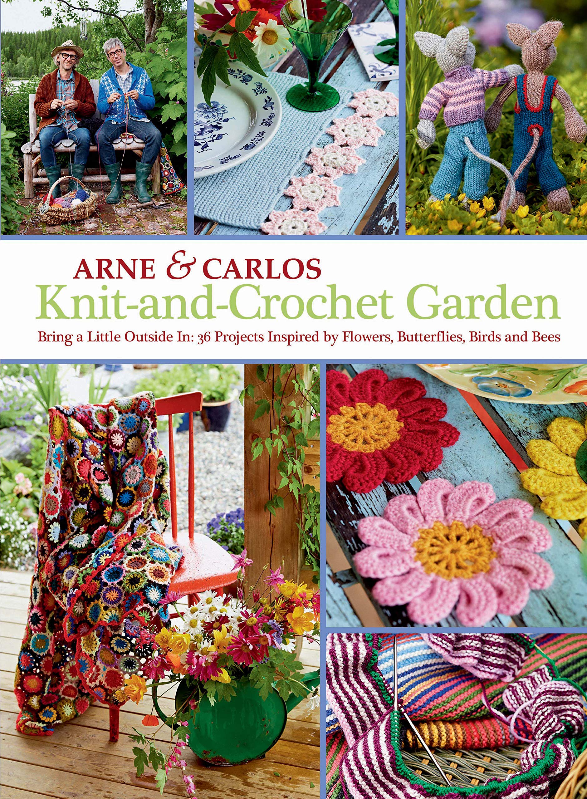 Knit-and-Crochet Garden: Bring a Little Outside In: 36 Projects Inspired by Flowers, Butterflies, Birds and Bees Hobbies & Crafts