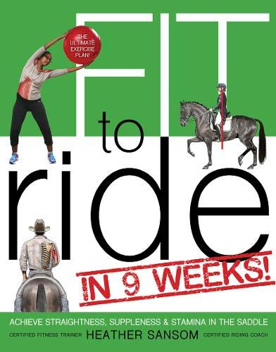 Fit to Ride in 9 Weeks!: The Ultimate Exercise Plan: Achieve Straightness, Suppleness, & Stamina in the Saddle book