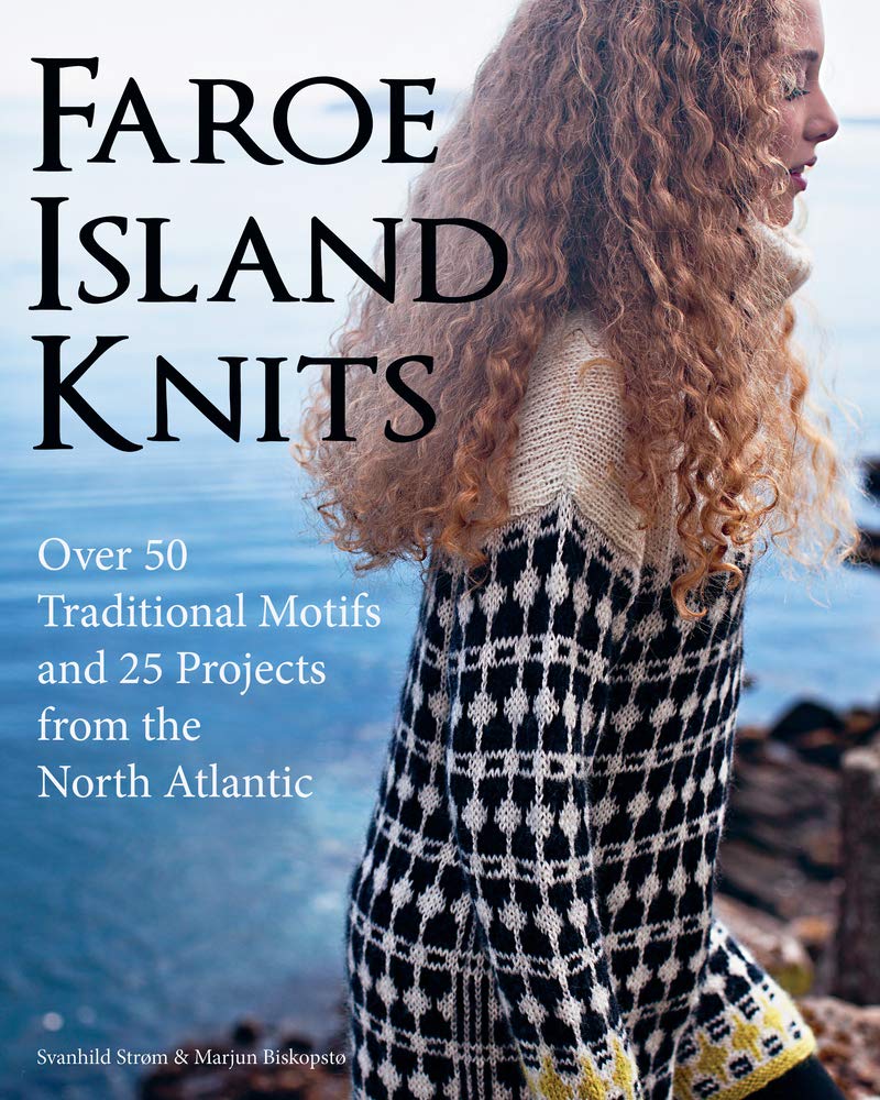 Faroe Island Knits: Over 50 Traditional Motifs and 25 Projects from the North Atlantic Hobbies & Crafts