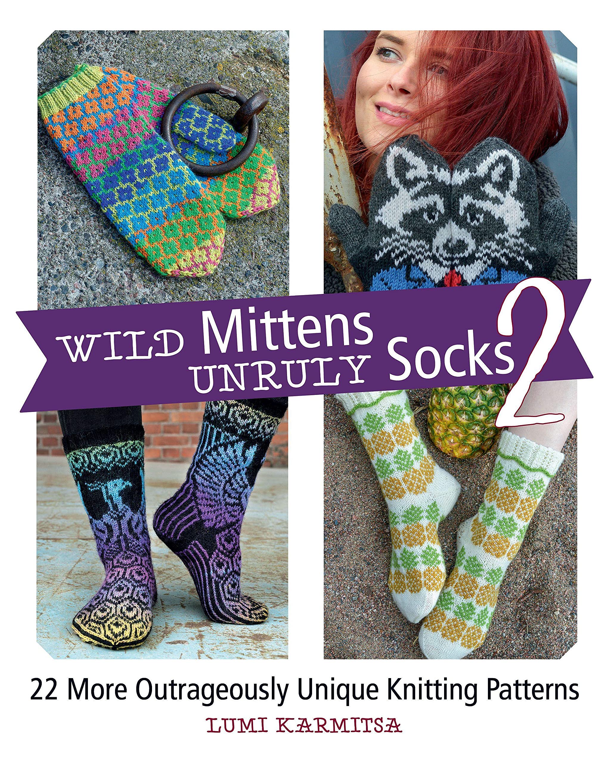 Wild Mittens and Unruly Socks 2: 22 More Outrageously Unique Knitting Patterns Hobbies & Crafts