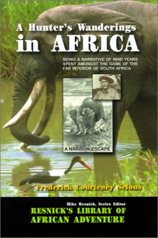 A Hunter's Wanderings in Africa: Being a Narrative of Nine Years Spent Amongst the Game of the Far Interior of South Africa (Resnick Library of African Adventure, Band 6) Camping & Survival Books