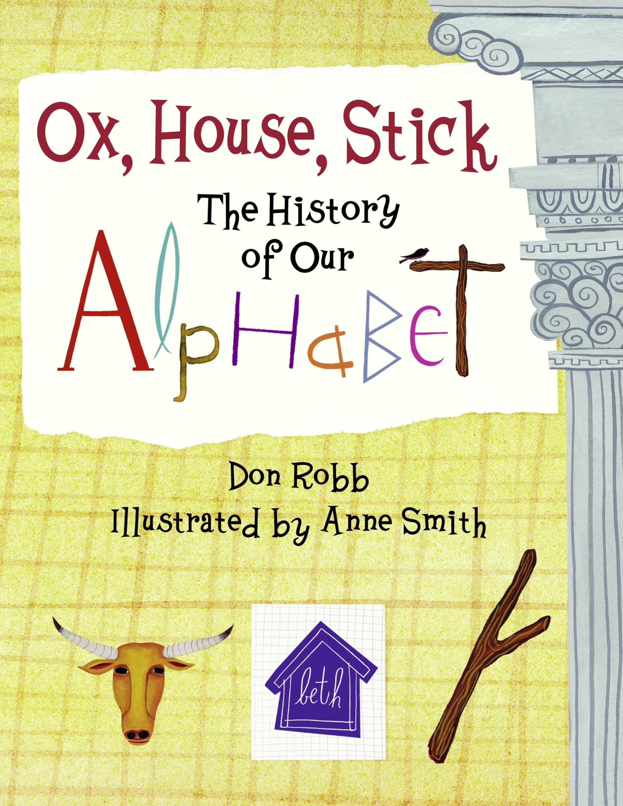 Ox, House, Stick: The History of Our Alphabet (Junior Library Guild Selection) Non-fiction