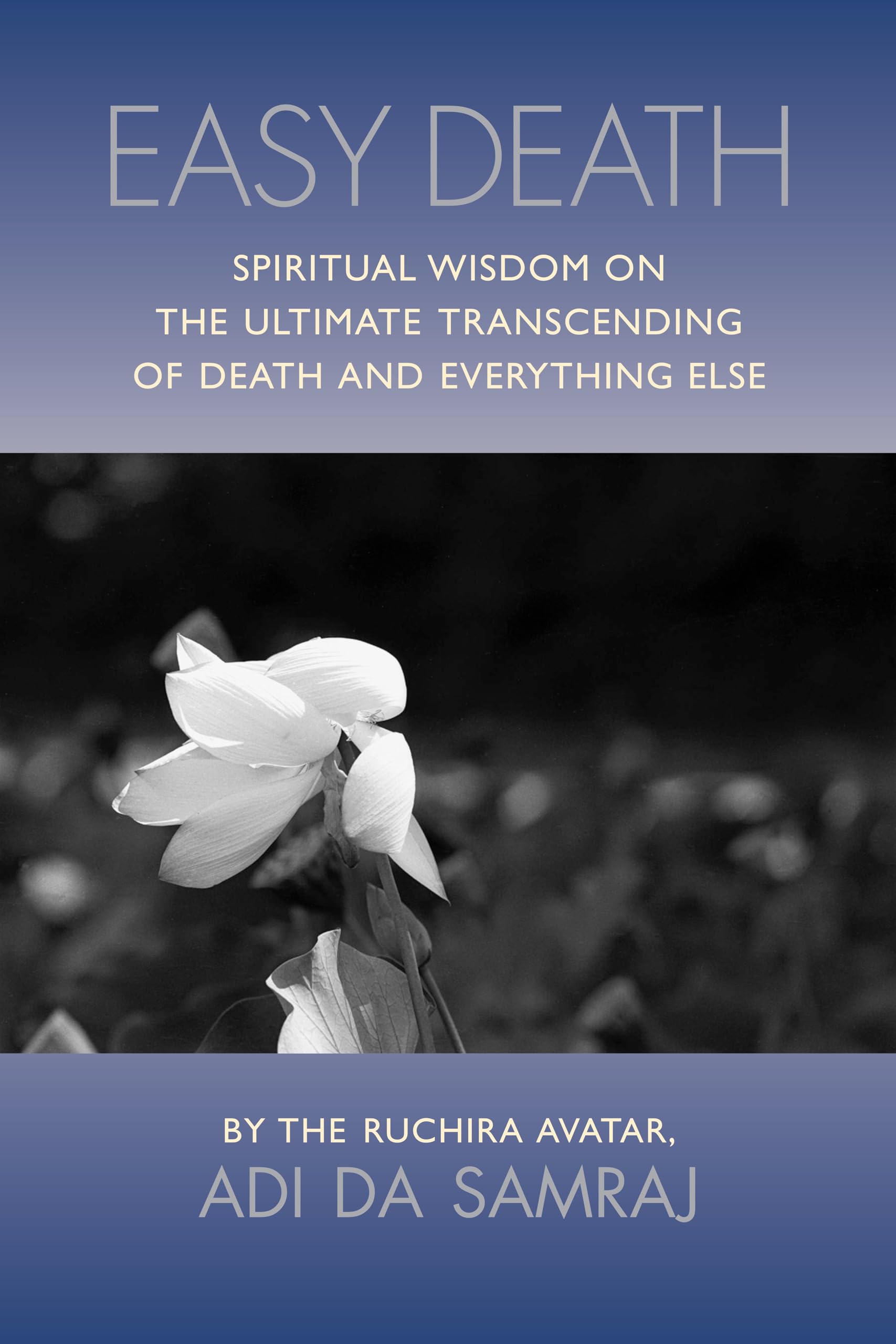 Easy Death: Spiritual Wisdom on the Ultimate Transcendence of Death And Everything Else: Spiritual Wisdom on the Ultimate Transcending of Death and Everything Else Death & Mourning