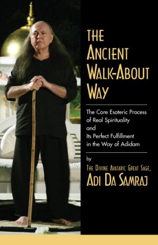 The Ancient Walk-About Way: the Core Esoteric Process of Real Spirituality and Its Perfect Fulfillment in the Way of Adidam Religion & Esotericism