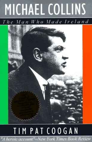 Michael Collins: The Man Who Made Ireland Politics & Society