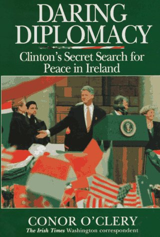 Daring Diplomacy: Clinton's Secret Search for Peace in Ireland book