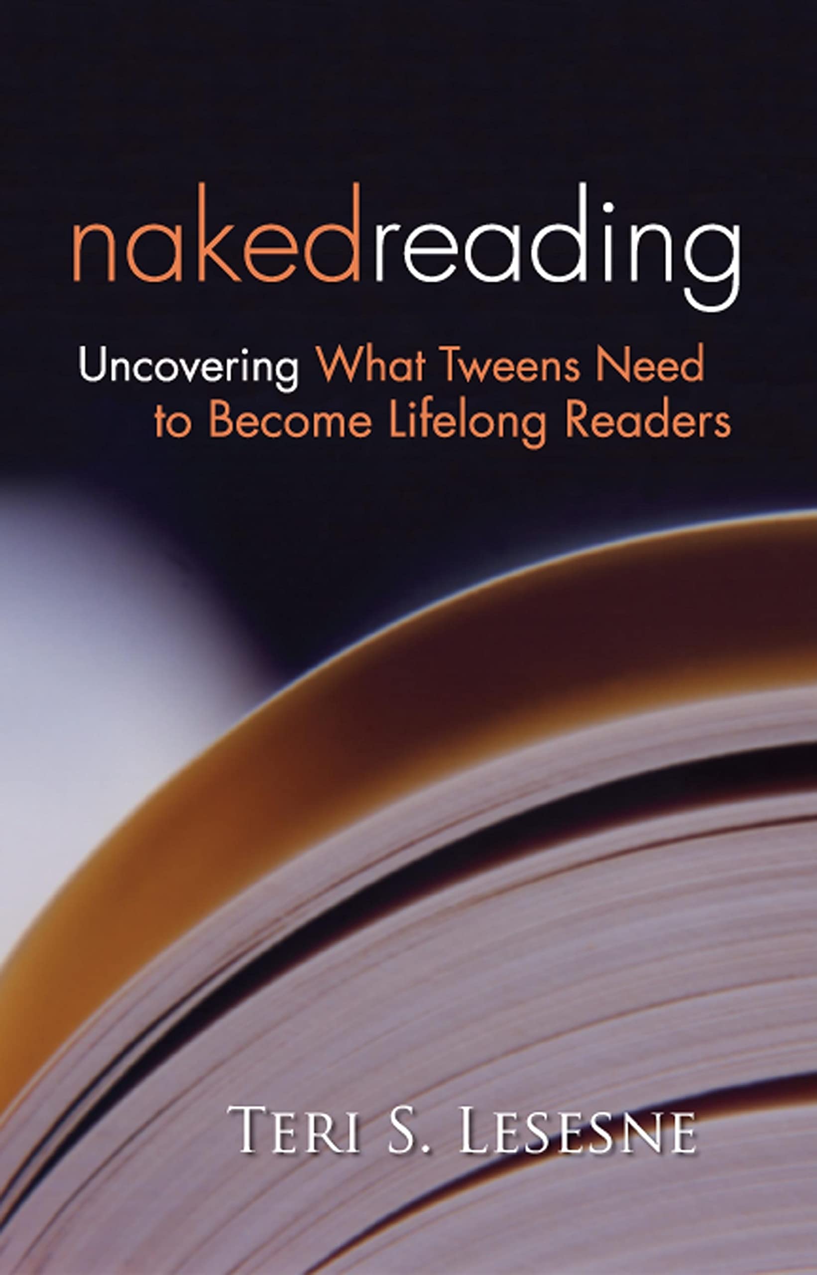 Naked Reading: Uncovering What Tweens Need to Become Lifelong Readers Business, Finance & Career