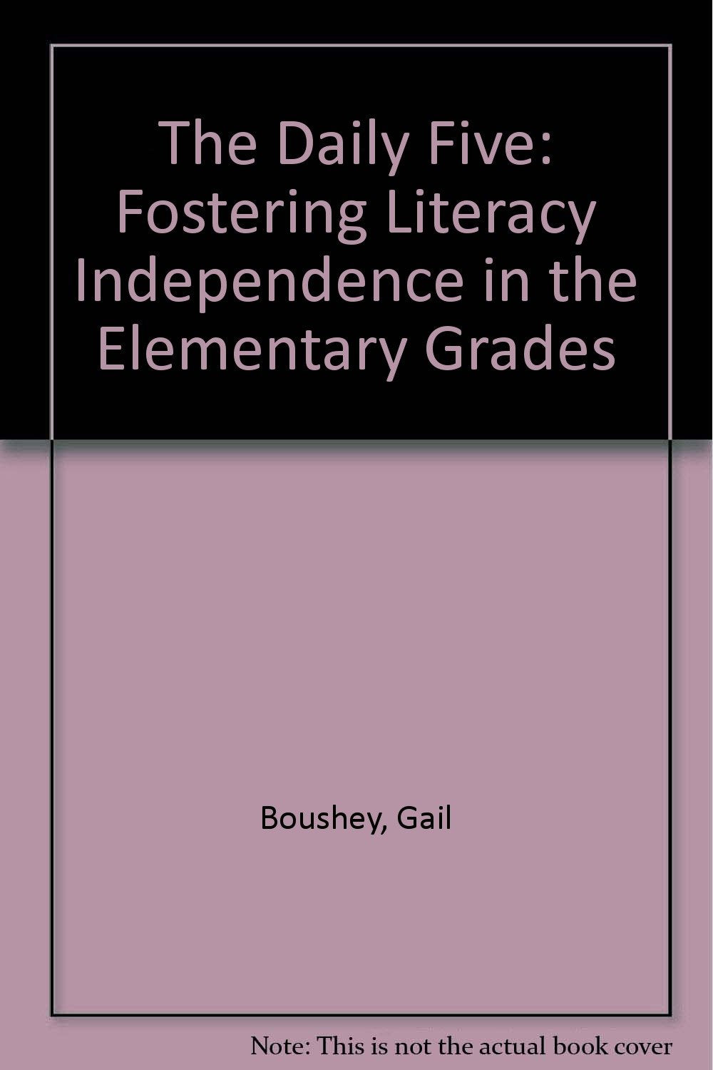 The Daily Five: Fostering Literacy Independence in the Elementary Grades Books