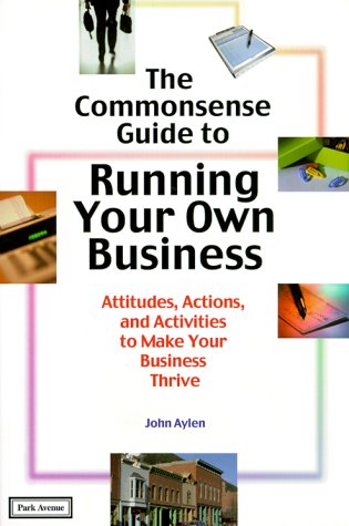 The Commonsense Guide to Running Your Own Business Business, Finance & Career
