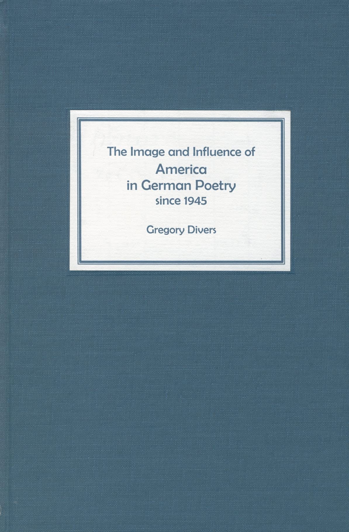 The Image and Influence of America in German Poetry Since 1945 Poetry