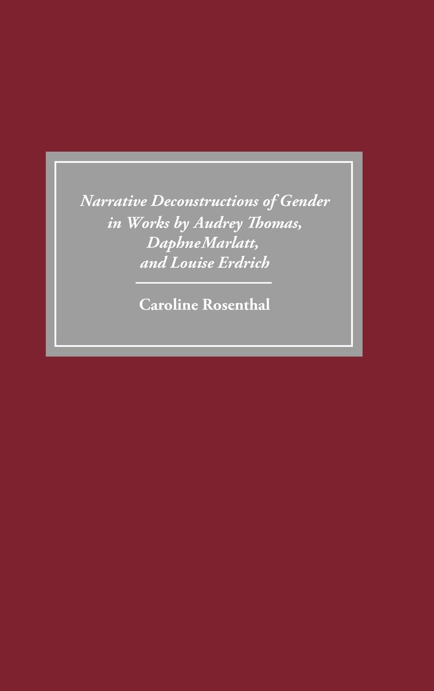 Narrative Deconstructions of Gender in Works by Audrey Thomas, Daphne Marlatt, and Louise Erdrich Social Sciences