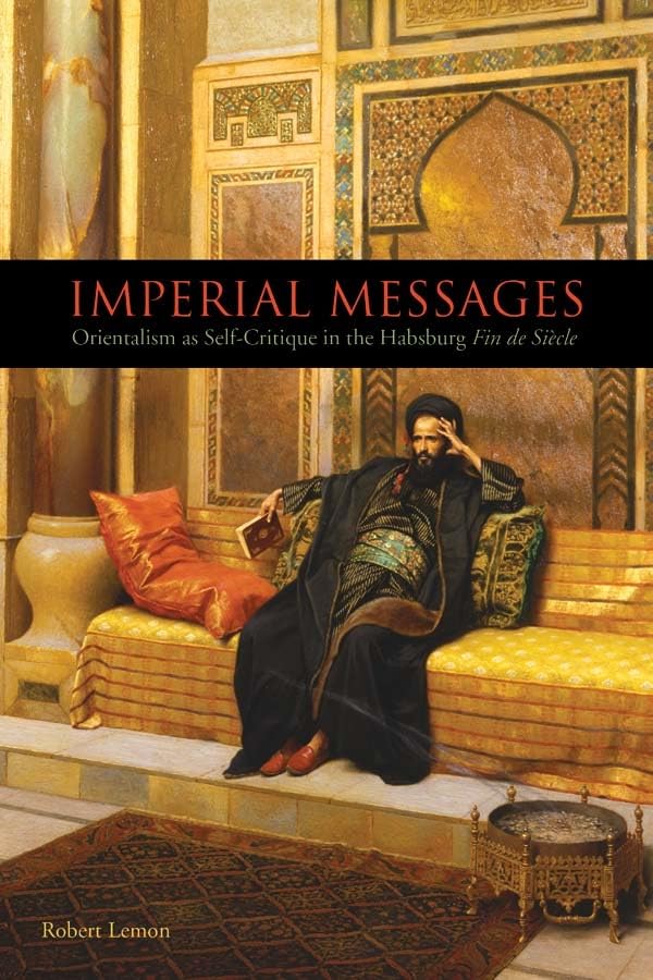 Imperial Messages: Orientalism as Self-Critique in the Habsburg Fin de Siècle: Orientalism as Self-Critique in the Habsburg Fin de Siècle ... Linguistics, and Culture, Band 101) Contemporary literature Books