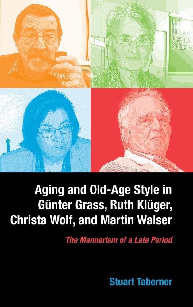 Aging and Old-Age Style in Gunter Grass, Ruth Kluger, Christa Wolf, and Martin Walser Contemporary literature