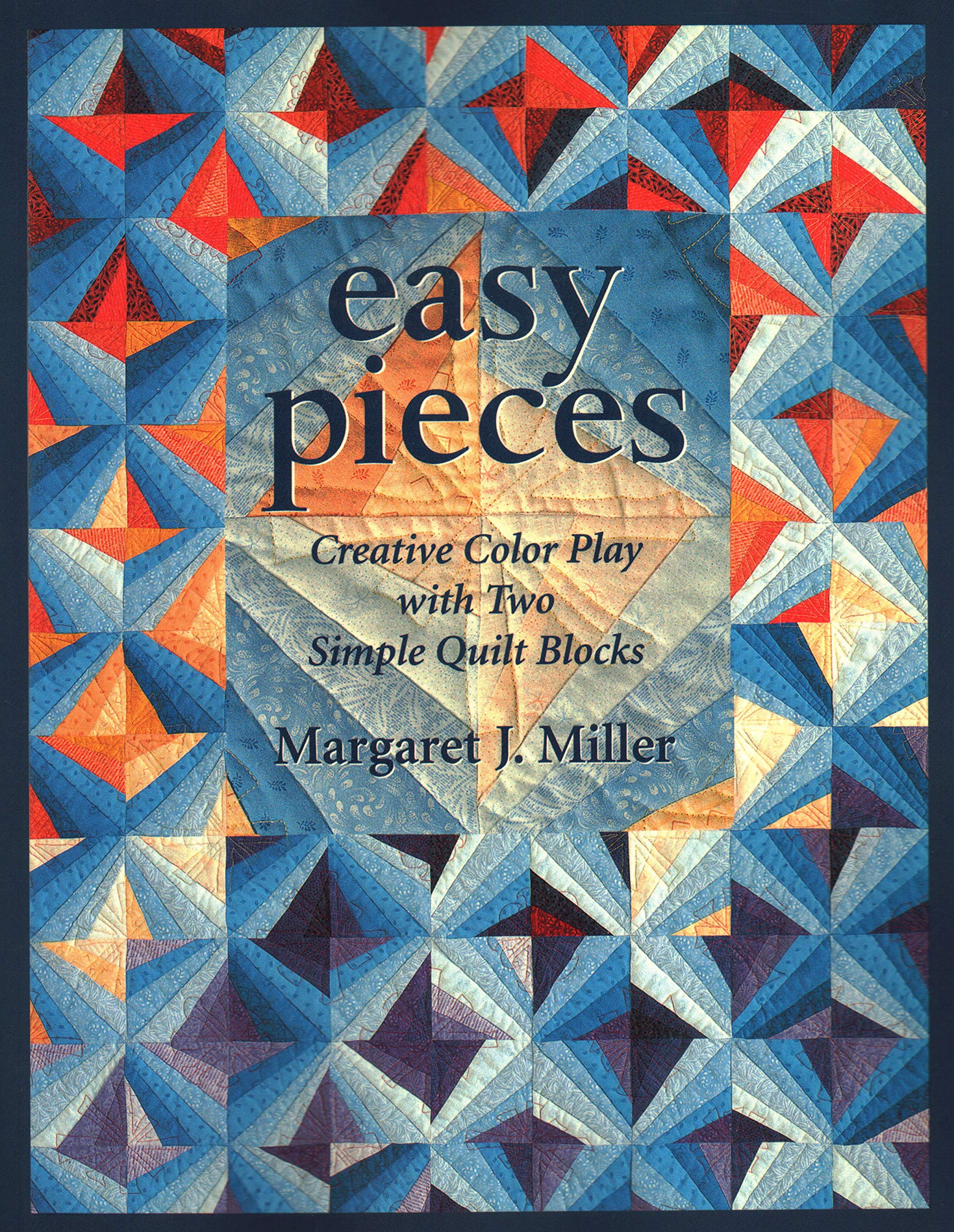 Easy Pieces: Creative Color Play With Two Simple Quilt Blocks Hobbies & Crafts