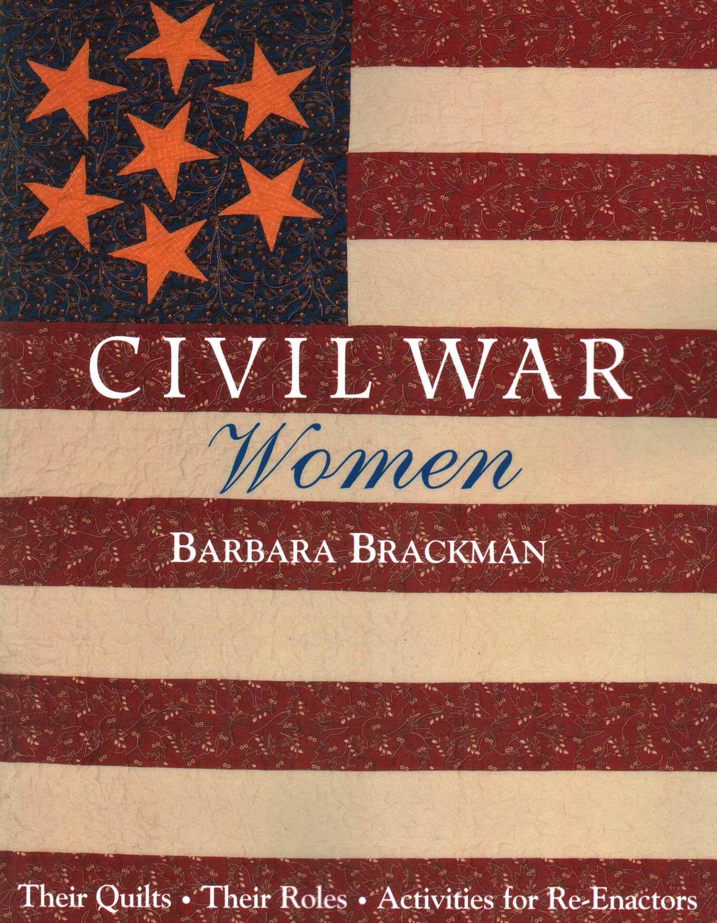 Civil War Women. Their Quilts, Their Roles & Activities for Re-Enactors - Print on Demand Edition Social Sciences