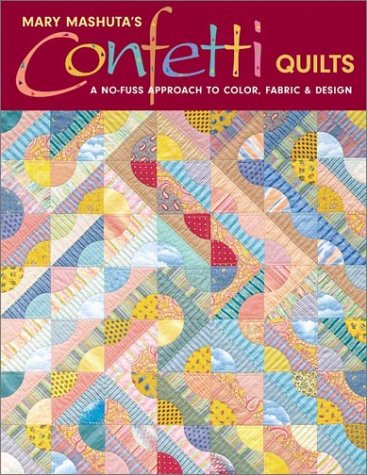 Mary Mashuta's Confetti Quilts: A No-Fuss Approach to Color, Fabric & Design Hobbies & Crafts