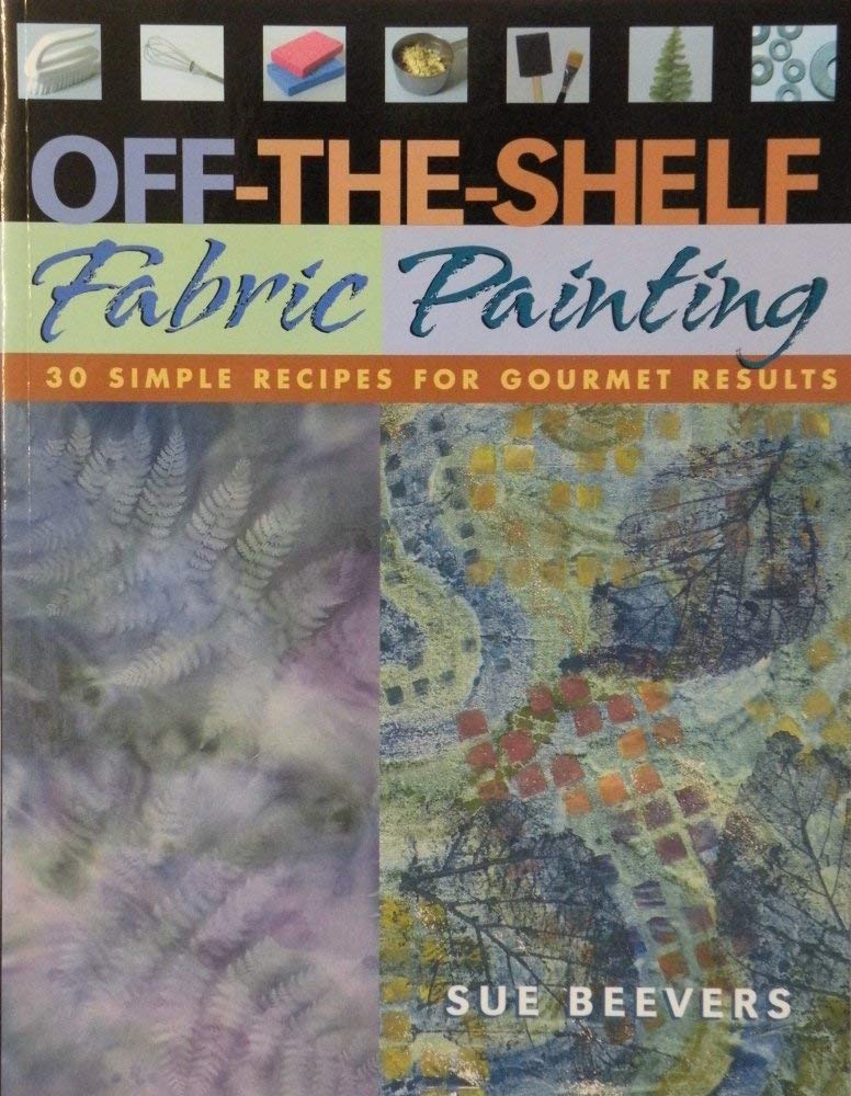 Off-The-Shelf Fabric Painting: 30 Simple Recipes for Gourmet Results book