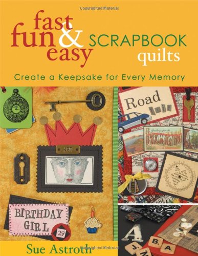 Fast, Fun & Easy Scrapbook Quilts: Create a Keepsake for Every Memory Hobbies & Crafts