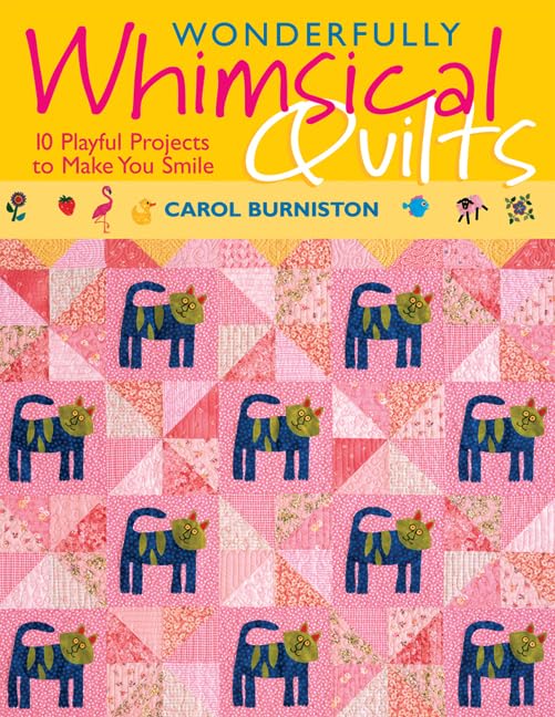 Wonderfully Whimsical Quilts: 10 Playful Projects To Make You Smile book