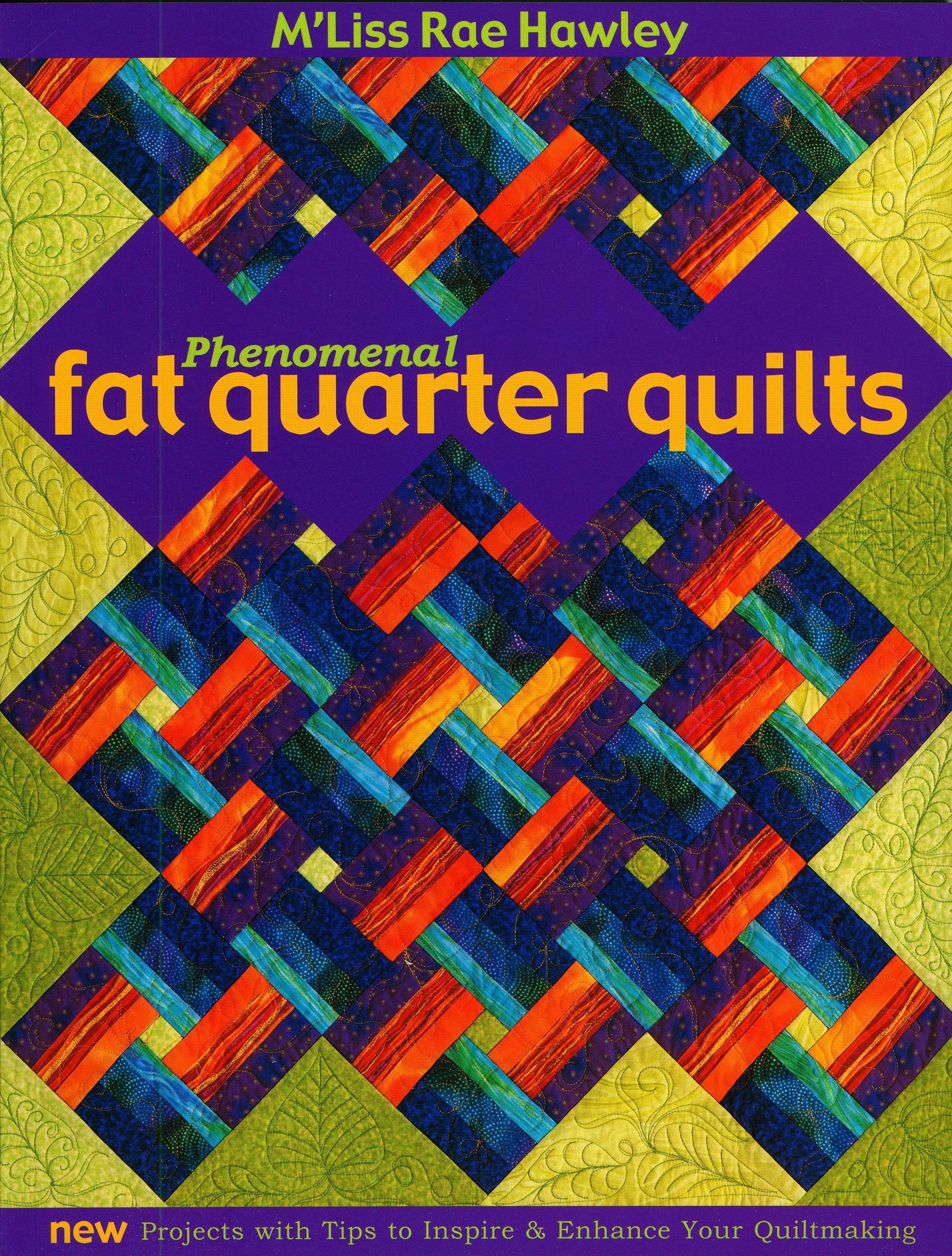 Phenomenal Fat Quarters: New Projects with Tips To Inspire & Enhance Your Quiltmaking Hobbies & Crafts