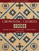 Crowning Glories: Discover the Arrow Crown Block, 9 Quilt Projects, over 80 Design Possibilities Hobbies & Crafts