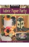 Fabric Paper Party: 69 Easy-to-make Projects, 5 Fun Themes, Invitations, Favors, Decor & Scrapbook Pages book