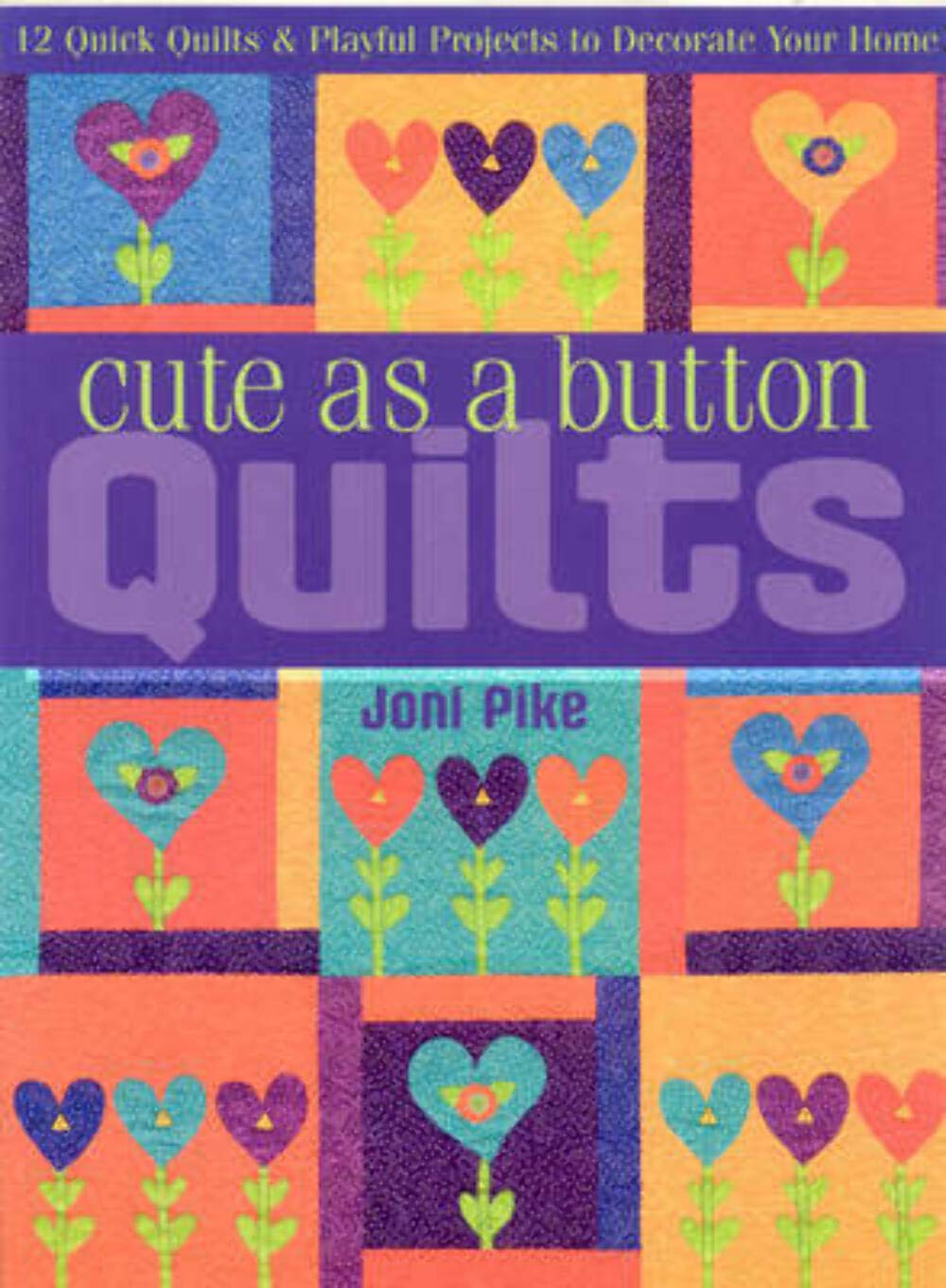 Cute As a Button Quilts: 12 Quick Quilts & Playful Projects to Decorate Your Home Hobbies & Crafts